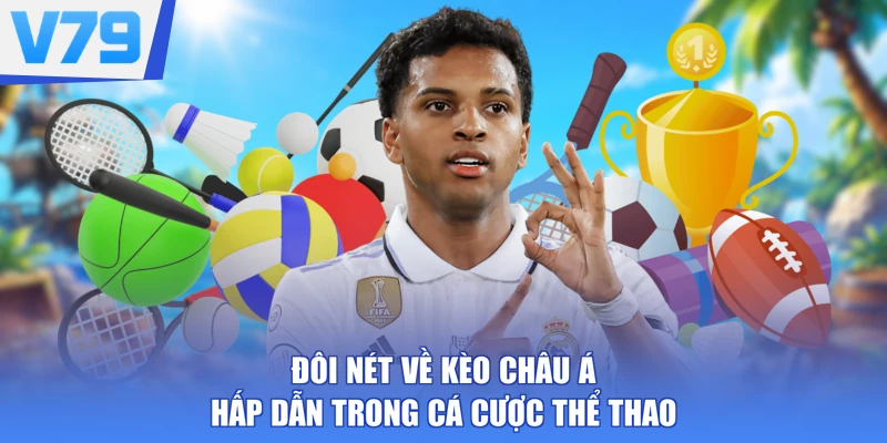 Đôi nét về kèo Châu Á hấp dẫn trong cá cược thể thao